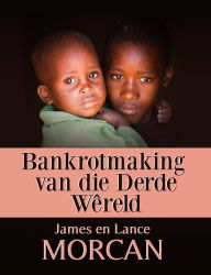 Title: Bankrotmaking van die Derde Wêreld, Author: James Morcan