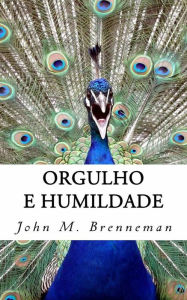 Title: Orgulho E Humildade, Author: John M. Brenneman