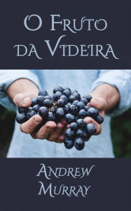 Title: O Fruto Da Videira, Author: Andrew Murray