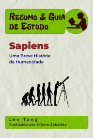 Title: Resumo & Guia De Estudo - Sapiens: Uma Breve História Da Humanidade, Author: Lee Tang