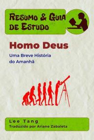 Title: Resumo & Guia De Estudo - Homo Deus: Uma Breve História Do Amanhã, Author: Lee Tang