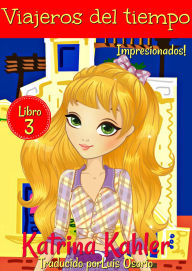 Title: Viajeros del tiempo - Libro 3: Impresionados!, Author: Katrina Kahler