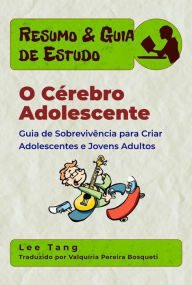 Title: Resumo & Guia De Estudo - O Cérebro Adolescente, Author: Lee Tang