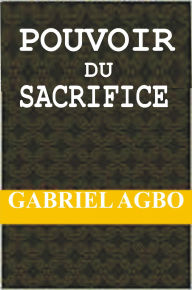 Title: Pouvoir du Sacrifice, Author: Gabriel Agbo