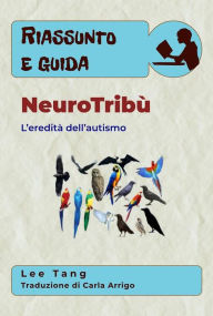 Title: Riassunto E Guida - Neurotribù: L'Eredità Dell'Autismo, Author: Lee Tang