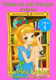 Title: Viajeros del tiempo - Libro 4: El viaje final, Author: Katrina Kahler