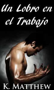 Title: Un lobro en el trabajo, Author: K. Matthew