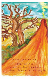 Title: Descalza ...recorro Los Caminos Que Llevan Al Corazón, Author: Sarah Zaramella