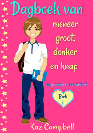Title: Dagboek van meneer groot, donker en knap - mijn leven is veranderd, Author: Kaz Campbell