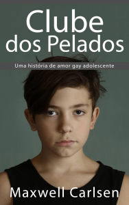 Title: Clube dos Pelados: Uma história de amor gay adolescente, Author: Maxwell Carlsen