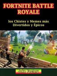 Title: Fortnite Battle Royale: los Chistes y Memes más Divertidos y Épicos, Author: Joke Factory