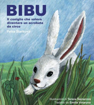 Title: Bibu: Il coniglio che voleva diventare un acrobata da circo, Author: Petra Starkova