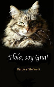 Title: ¡hola, Soy Gna!: Diario De Una Gatita Incomprendida, Author: Barbara Stefanini