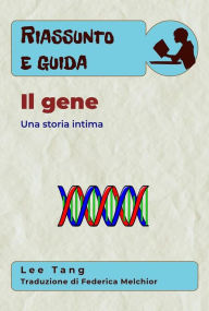 Title: Riassunto & Guida - Il Gene: Una Storia Intima, Author: Lee Tang