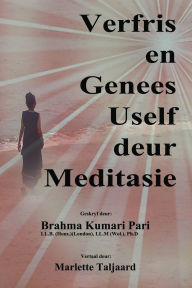 Title: Verfris en Genees Uself deur Meditasie, Author: Brahma Kumari Pari