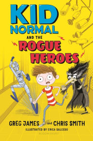Ebooks gratis downloaden pdf Kid Normal and the Rogue Heroes (English literature) by Greg James, Erica Salcedo, Chris Smith ePub CHM PDF 9781547600984