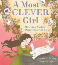 Title: A Most Clever Girl: How Jane Austen Discovered Her Voice, Author: Jasmine A. Stirling