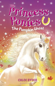 Title: The Pumpkin Ghost (Princess Ponies Series #10), Author: Chloe Ryder