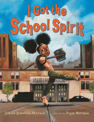 Title: I Got the School Spirit: A Back-to-School Story, Author: Connie Schofield-Morrison