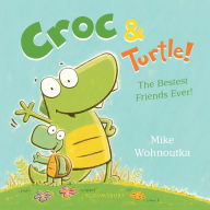 Title: Croc & Turtle!, Author: Mike Wohnoutka
