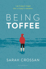 Title: Being Toffee, Author: Sarah Crossan
