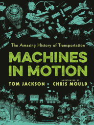 Title: Machines in Motion: The Amazing History of Transportation, Author: Tom Jackson