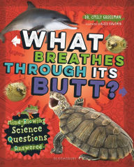 Title: What Breathes Through Its Butt?: Mind-Blowing Science Questions Answered, Author: Emily Grossman