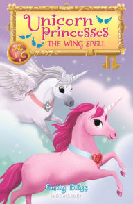 Title: Unicorn Princesses 10: The Wing Spell, Author: Emily Bliss