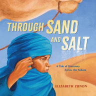 Title: Through Sand and Salt: A Tale of Discovery Across the Sahara, Author: Elizabeth Zunon