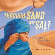 Title: Through Sand and Salt: A Tale of Discovery Across the Sahara, Author: Elizabeth Zunon