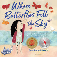 Title: Where Butterflies Fill the Sky: A Story of Immigration, Family, and Finding Home, Author: Zahra Marwan
