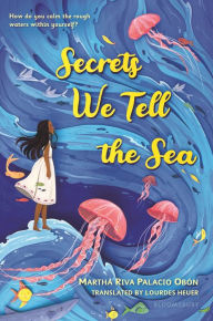 Title: Secrets We Tell the Sea, Author: Martha Riva Palacio Obon