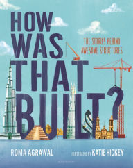 Free ebooks download for ipad 2 How Was That Built?: The Stories Behind Awesome Structures 9781547609291 by Roma Agrawal, Katie Hickey, Roma Agrawal, Katie Hickey