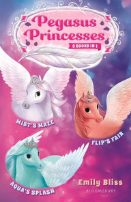 Title: Pegasus Princesses Bind-up Books 1-3: Mist's Maze, Aqua's Splash, and Flip's Fair, Author: Emily Bliss