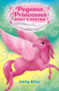 Title: Pegasus Princesses 5: Rosie's Rhythm, Author: Emily Bliss