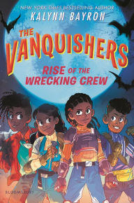 Title: The Vanquishers: Rise of the Wrecking Crew, Author: Kalynn Bayron
