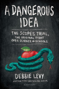 Title: A Dangerous Idea: The Scopes Trial, The Original Fight over Science in Schools, Author: Debbie Levy