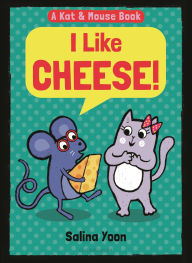 Title: Kat & Mouse: I Like Cheese!, Author: Salina Yoon