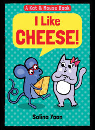 Title: Kat & Mouse: I Like Cheese!, Author: Salina Yoon