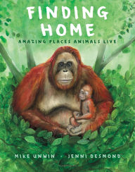 Title: Finding Home: Amazing Places Animals Live, Author: Mike Unwin