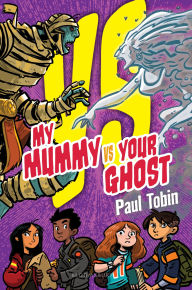 Title: My Mummy Vs. Your Ghost, Author: Paul Tobin