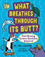 What Breathes Through Its Butt?: Mind-Blowing Science Questions Answered