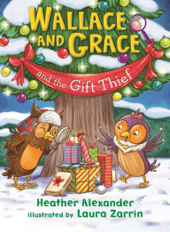 Free kindle book downloads 2012 Wallace and Grace and the Gift Thief by Heather Alexander, Laura Zarrin ePub iBook 9781547616145