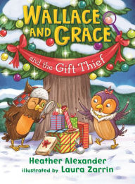 Title: Wallace and Grace and the Gift Thief, Author: Heather Alexander