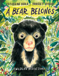 Title: A Bear Belongs: A Wildlife Rescue Story, Author: Catherine Barr
