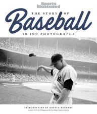 Title: The Story of Baseball: In 100 Photographs, Author: Sports Illustrated