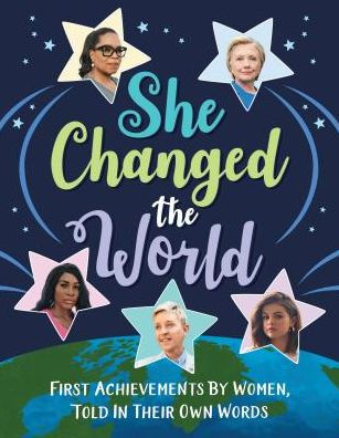 She Changed the World: First Achievements by Women, Told in Their Own Words