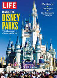 Title: LIFE Inside the Disney Parks: The Happiest Places on Earth, Author: The Editors of LIFE