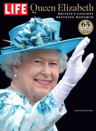 Title: LIFE Queen Elizabeth: Britain's Longest Reigning Monarch, Author: The Editors of LIFE