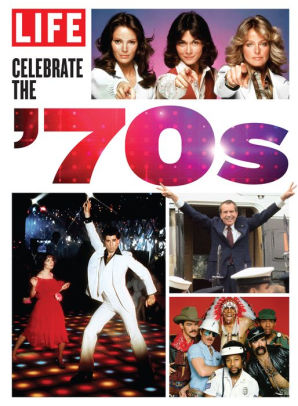 LIFE Celebrate the '70s by LIFE Magazine | NOOK Book (eBook) | Barnes ...